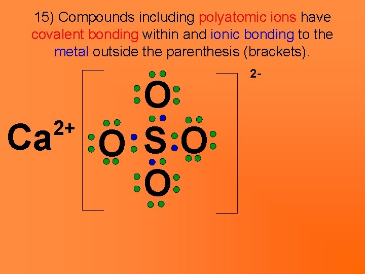 15) Compounds including polyatomic ions have covalent bonding within and ionic bonding to the