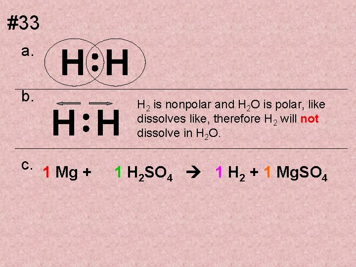 #33 a. b. H H c. 1 Mg + H 2 is nonpolar and