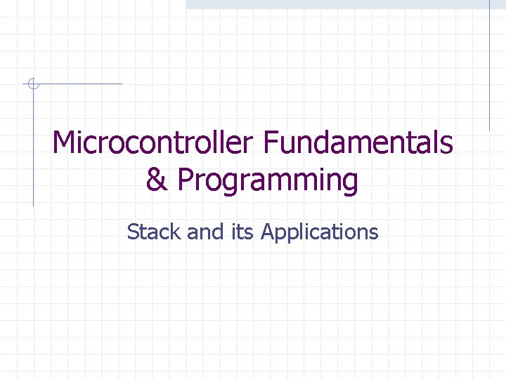 Microcontroller Fundamentals & Programming Stack and its Applications 