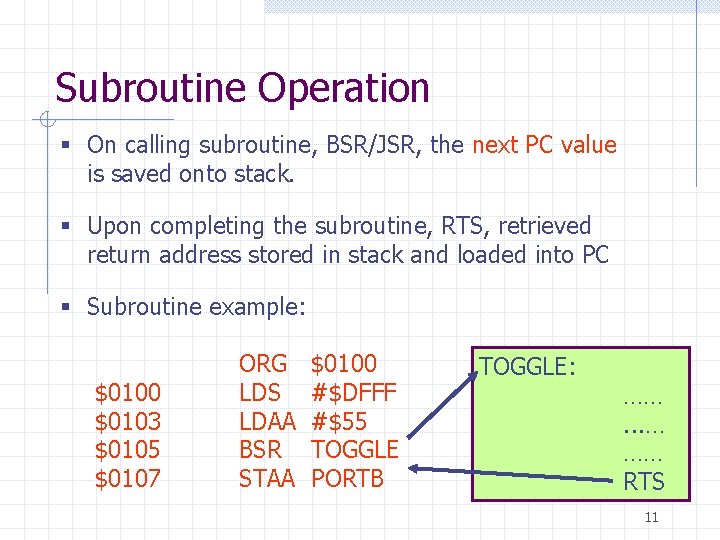 Subroutine Operation § On calling subroutine, BSR/JSR, the next PC value is saved onto