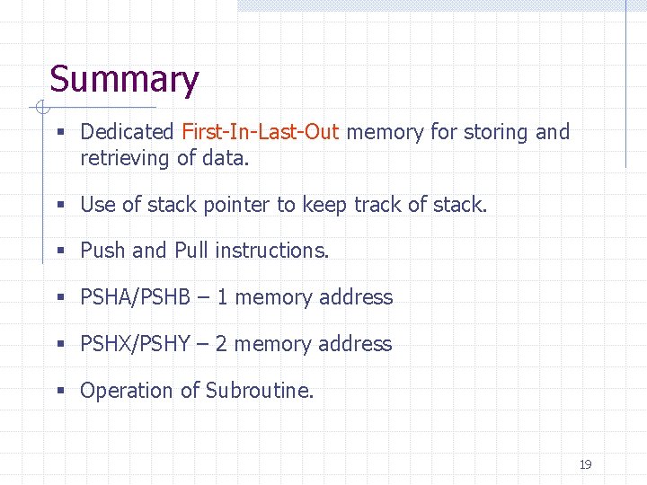 Summary § Dedicated First-In-Last-Out memory for storing and retrieving of data. § Use of