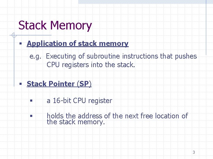 Stack Memory § Application of stack memory e. g. Executing of subroutine instructions that