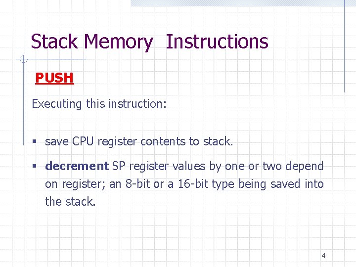 Stack Memory Instructions PUSH Executing this instruction: § save CPU register contents to stack.