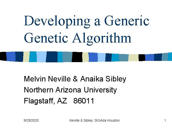 Developing a Generic Genetic Algorithm Melvin Neville & Anaika Sibley Northern Arizona University Flagstaff,