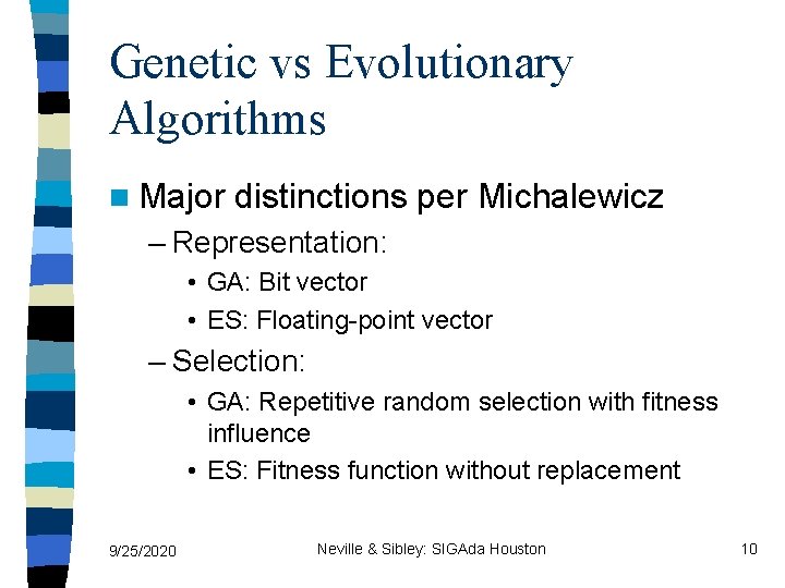 Genetic vs Evolutionary Algorithms n Major distinctions per Michalewicz – Representation: • GA: Bit