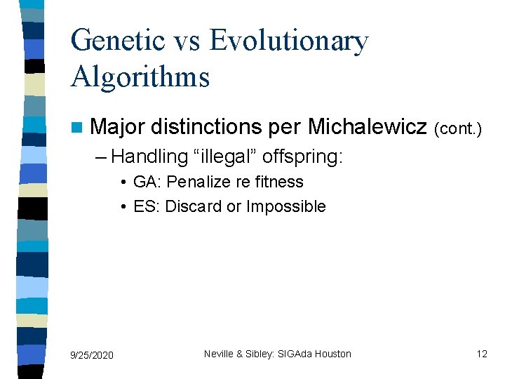 Genetic vs Evolutionary Algorithms n Major distinctions per Michalewicz (cont. ) – Handling “illegal”