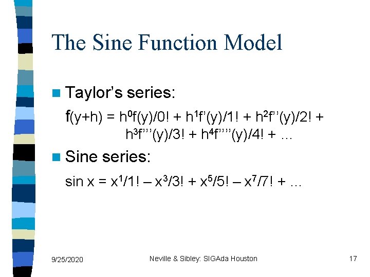 The Sine Function Model n Taylor’s series: f(y+h) = h 0 f(y)/0! + h