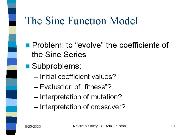 The Sine Function Model n Problem: to “evolve” the coefficients of the Sine Series