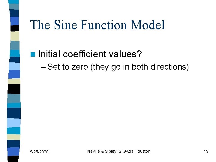 The Sine Function Model n Initial coefficient values? – Set to zero (they go