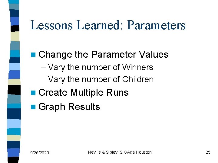 Lessons Learned: Parameters n Change the Parameter Values – Vary the number of Winners