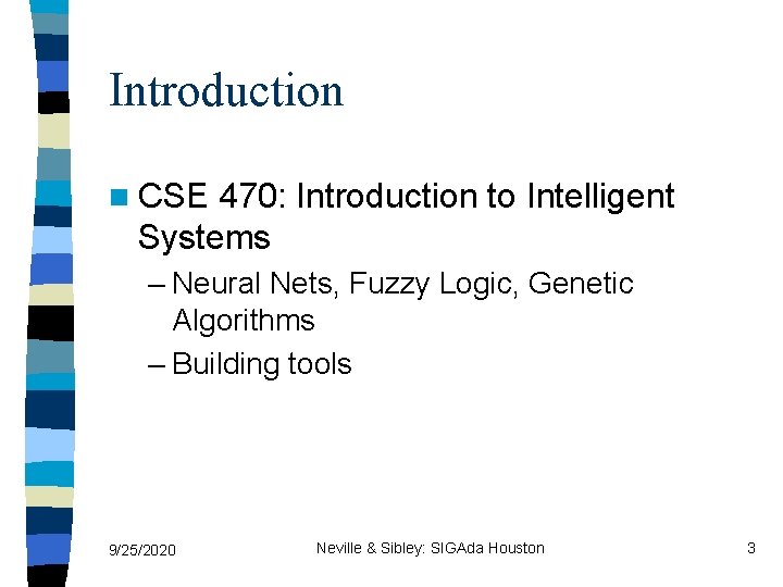 Introduction n CSE 470: Introduction to Intelligent Systems – Neural Nets, Fuzzy Logic, Genetic