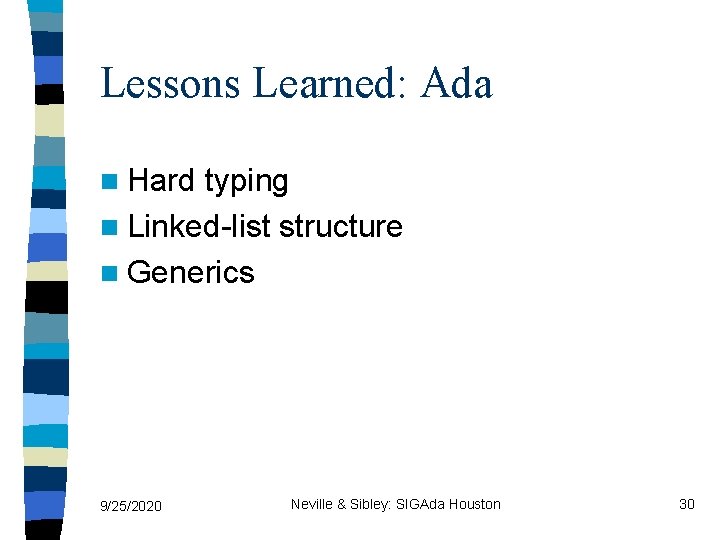 Lessons Learned: Ada n Hard typing n Linked-list structure n Generics 9/25/2020 Neville &