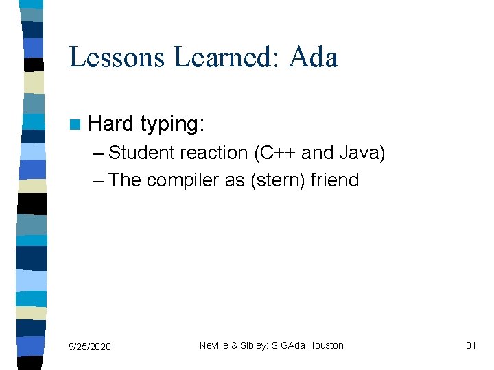 Lessons Learned: Ada n Hard typing: – Student reaction (C++ and Java) – The