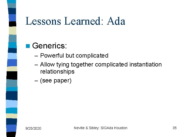 Lessons Learned: Ada n Generics: – Powerful but complicated – Allow tying together complicated