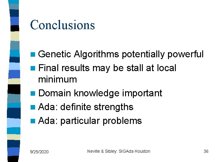 Conclusions n Genetic Algorithms potentially powerful n Final results may be stall at local