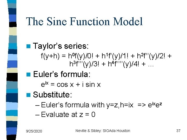 The Sine Function Model n Taylor’s series: f(y+h) = h 0 f(y)/0! + h