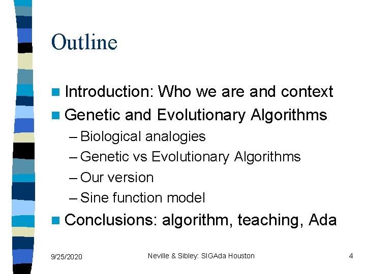 Outline n Introduction: Who we are and context n Genetic and Evolutionary Algorithms –