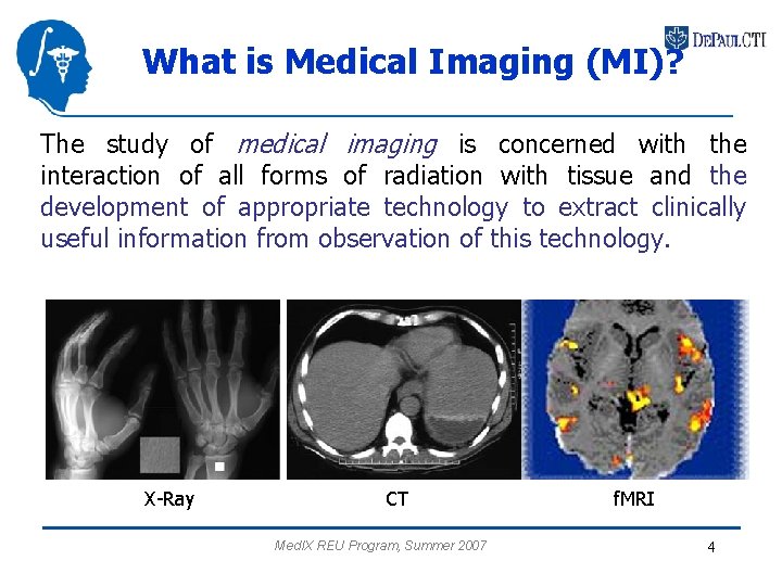 What is Medical Imaging (MI)? The study of medical imaging is concerned with the