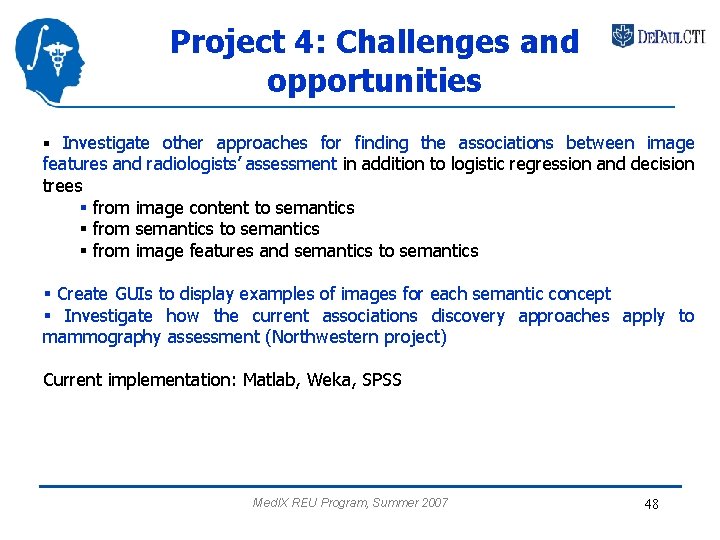 Project 4: Challenges and opportunities § Investigate other approaches for finding the associations between