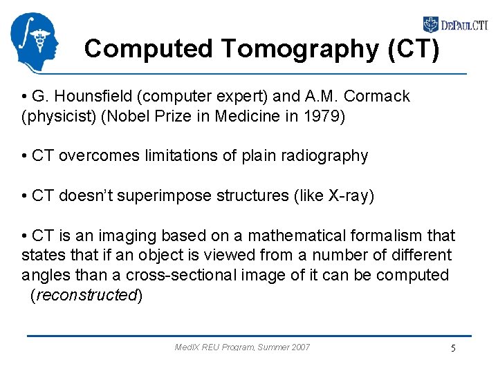 Computed Tomography (CT) • G. Hounsfield (computer expert) and A. M. Cormack (physicist) (Nobel