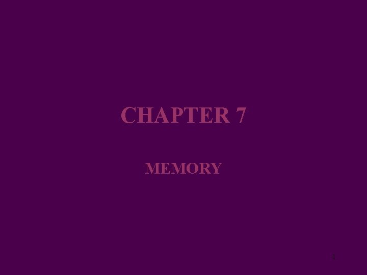 CHAPTER 7 MEMORY 1 