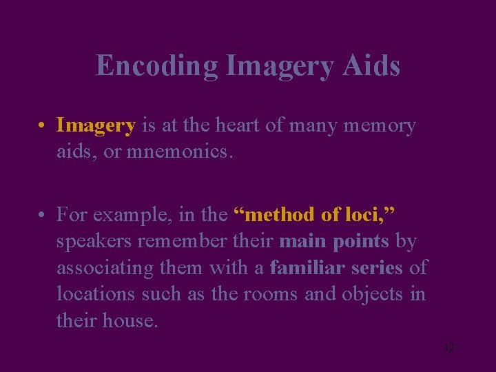 Encoding Imagery Aids • Imagery is at the heart of many memory aids, or