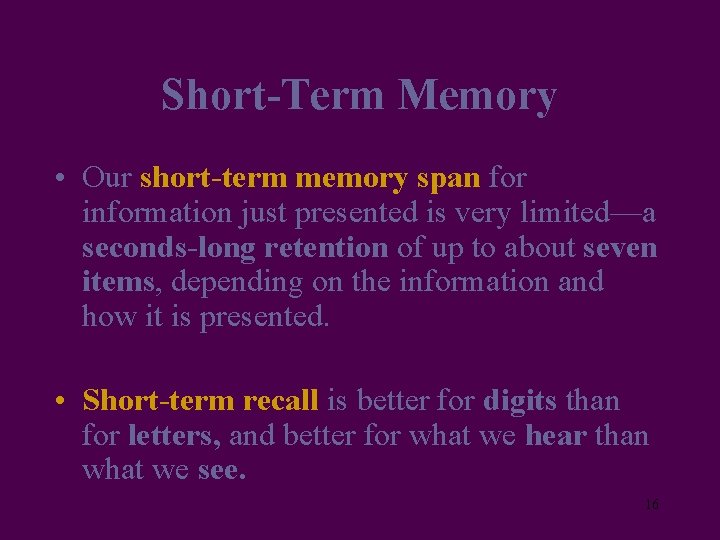 Short-Term Memory • Our short-term memory span for information just presented is very limited—a
