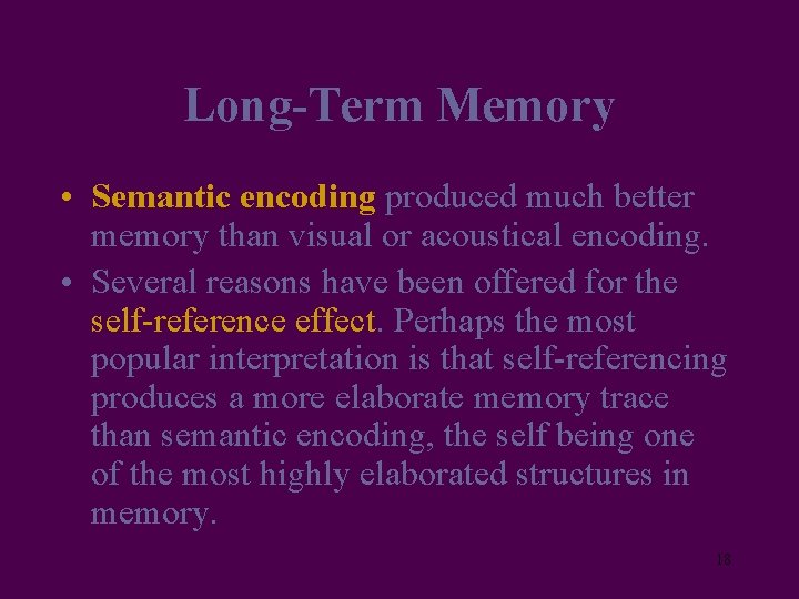 Long-Term Memory • Semantic encoding produced much better memory than visual or acoustical encoding.