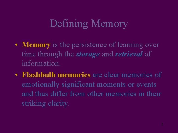 Defining Memory • Memory is the persistence of learning over time through the storage
