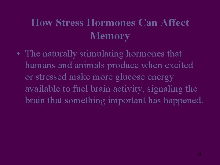 How Stress Hormones Can Affect Memory • The naturally stimulating hormones that humans and
