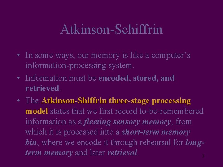 Atkinson-Schiffrin • In some ways, our memory is like a computer’s information-processing system. •