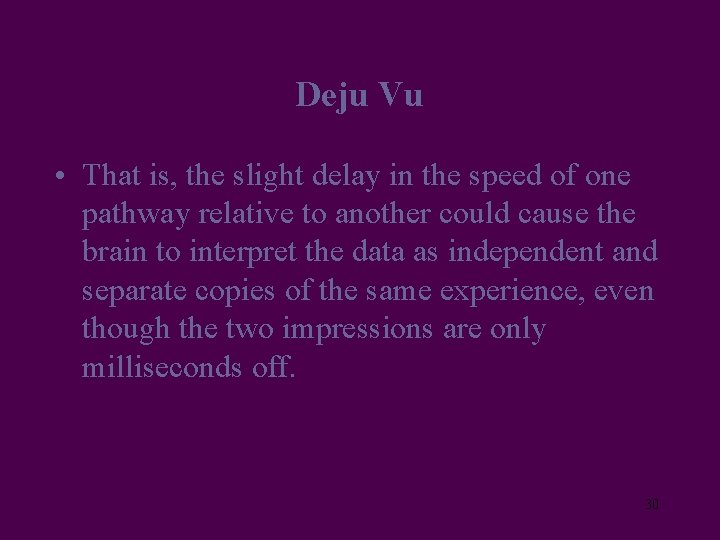 Deju Vu • That is, the slight delay in the speed of one pathway