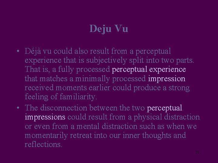 Deju Vu • Déjà vu could also result from a perceptual experience that is