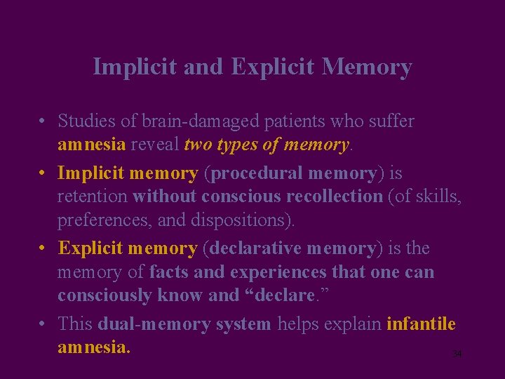 Implicit and Explicit Memory • Studies of brain-damaged patients who suffer amnesia reveal two