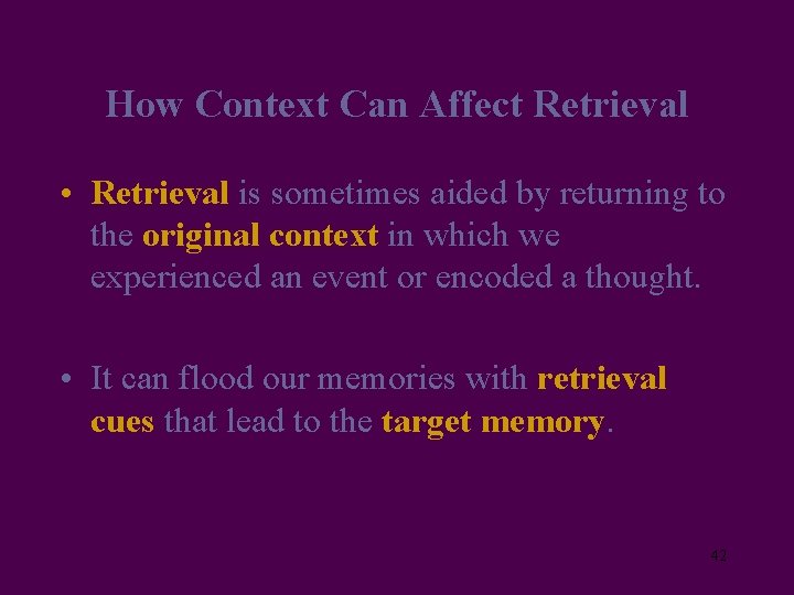 How Context Can Affect Retrieval • Retrieval is sometimes aided by returning to the