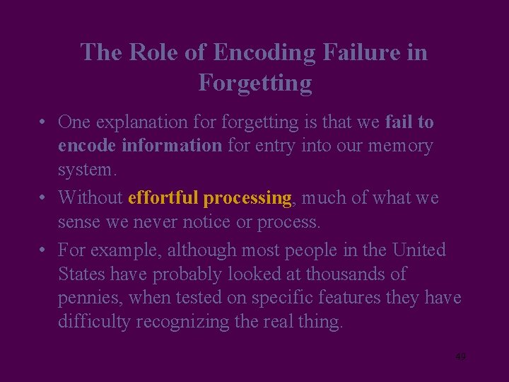 The Role of Encoding Failure in Forgetting • One explanation forgetting is that we