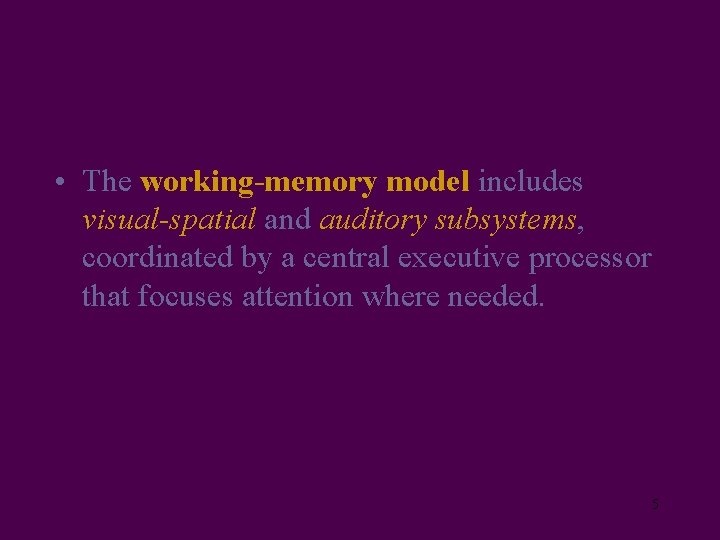  • The working-memory model includes visual-spatial and auditory subsystems, coordinated by a central
