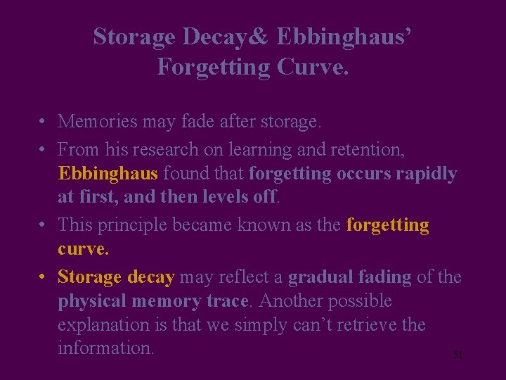Storage Decay& Ebbinghaus’ Forgetting Curve. • Memories may fade after storage. • From his