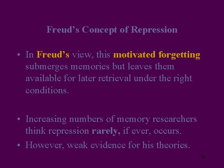 Freud’s Concept of Repression • In Freud’s view, this motivated forgetting submerges memories but
