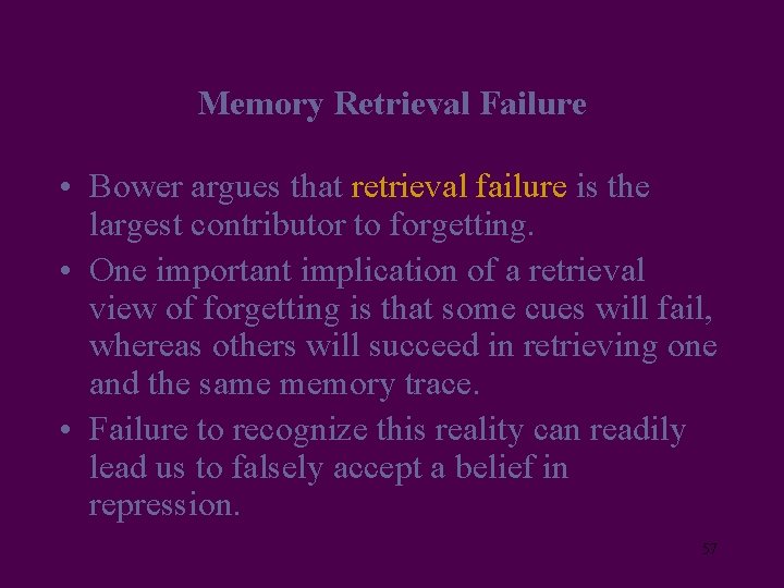 Memory Retrieval Failure • Bower argues that retrieval failure is the largest contributor to