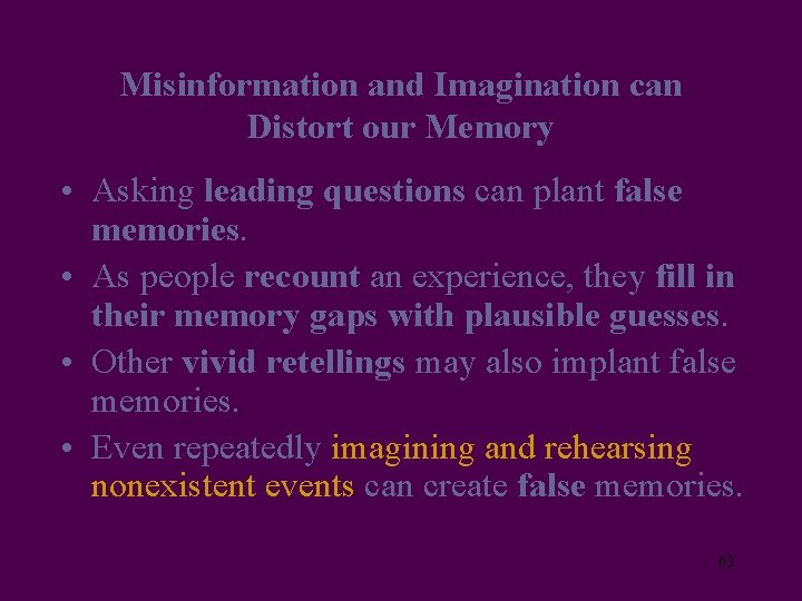 Misinformation and Imagination can Distort our Memory • Asking leading questions can plant false
