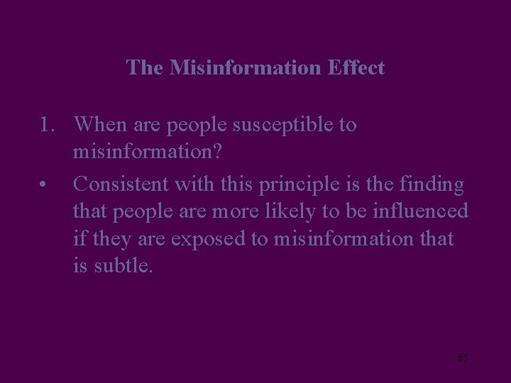 The Misinformation Effect 1. When are people susceptible to misinformation? • Consistent with this