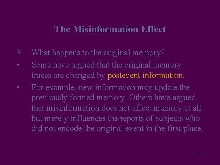The Misinformation Effect 3. What happens to the original memory? • Some have argued
