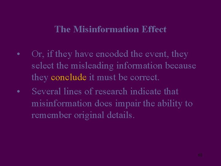 The Misinformation Effect • • Or, if they have encoded the event, they select
