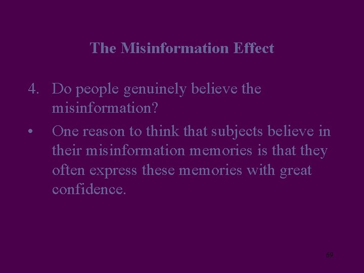 The Misinformation Effect 4. Do people genuinely believe the misinformation? • One reason to