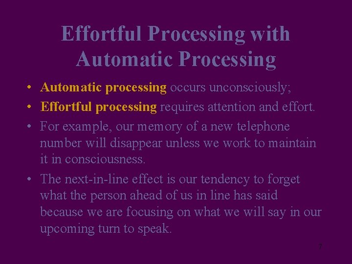 Effortful Processing with Automatic Processing • Automatic processing occurs unconsciously; • Effortful processing requires