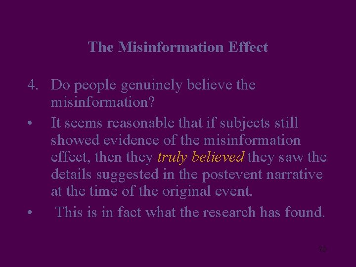 The Misinformation Effect 4. Do people genuinely believe the misinformation? • It seems reasonable
