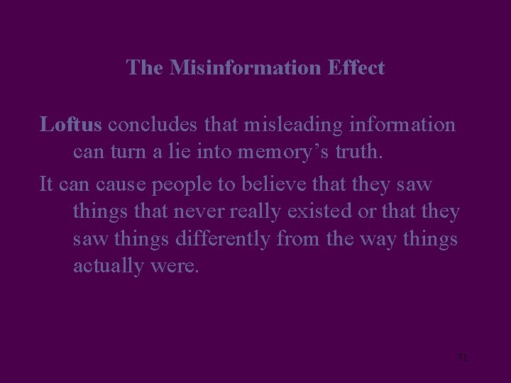 The Misinformation Effect Loftus concludes that misleading information can turn a lie into memory’s