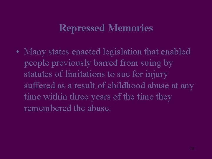 Repressed Memories • Many states enacted legislation that enabled people previously barred from suing