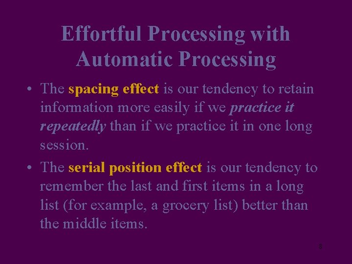 Effortful Processing with Automatic Processing • The spacing effect is our tendency to retain
